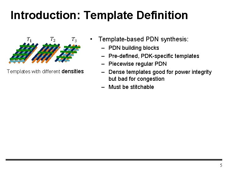 Introduction: Template Definition • Template-based PDN synthesis: Templates with different densities – – PDN