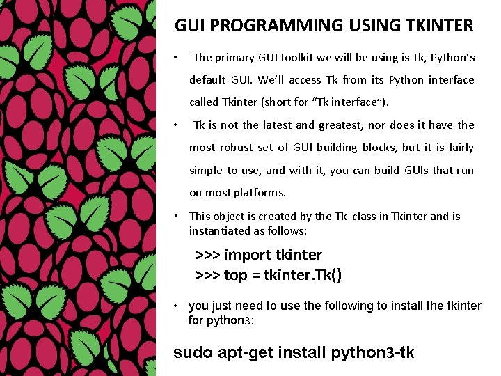 GUI PROGRAMMING USING TKINTER Introduction • The primary GUI toolkit we will be using