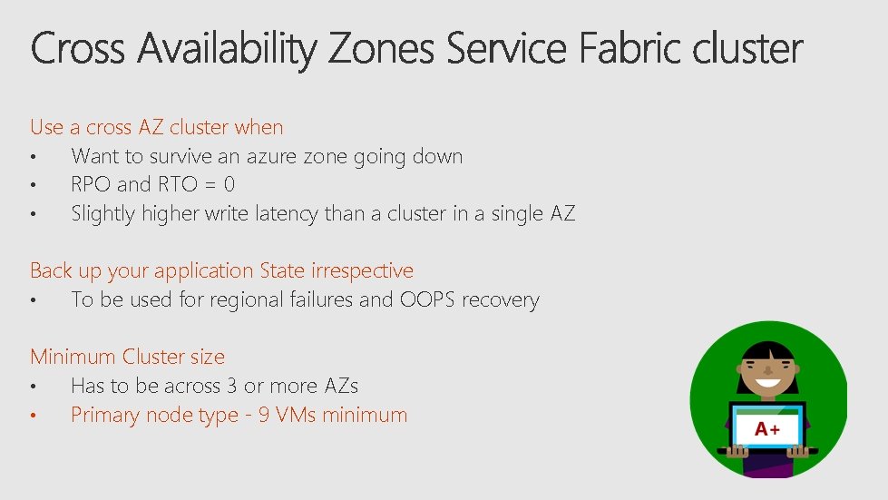 Use a cross AZ cluster when • Want to survive an azure zone going
