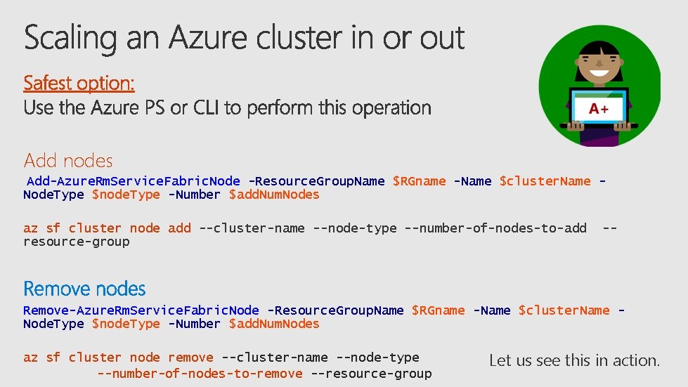 Safest option: Add nodes Add-Azure. Rm. Service. Fabric. Node -Resource. Group. Name $RGname -Name
