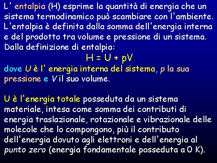 L' entalpia (H) esprime la quantità di energia che un sistema termodinamico può scambiare