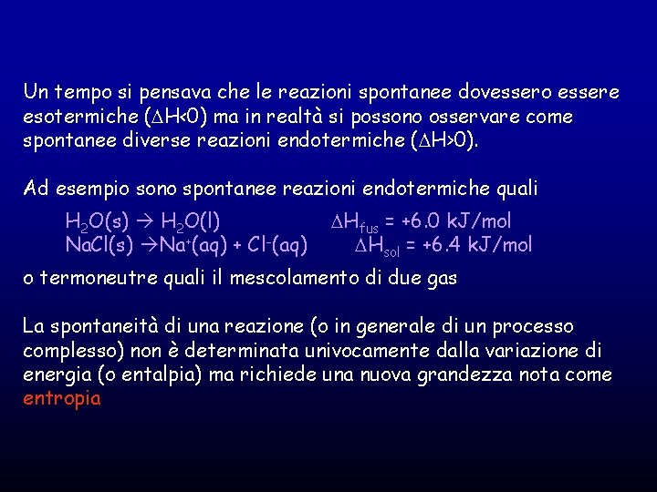 Un tempo si pensava che le reazioni spontanee dovessero essere esotermiche (DH<0) ma in