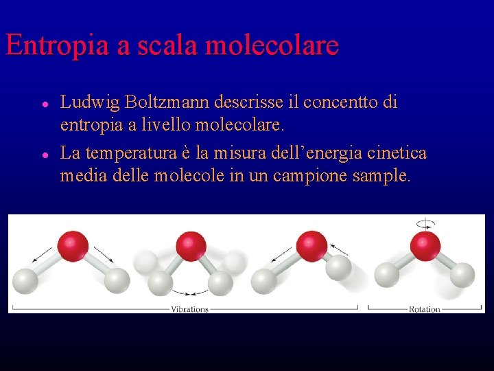 Entropia a scala molecolare l l Ludwig Boltzmann descrisse il concentto di entropia a