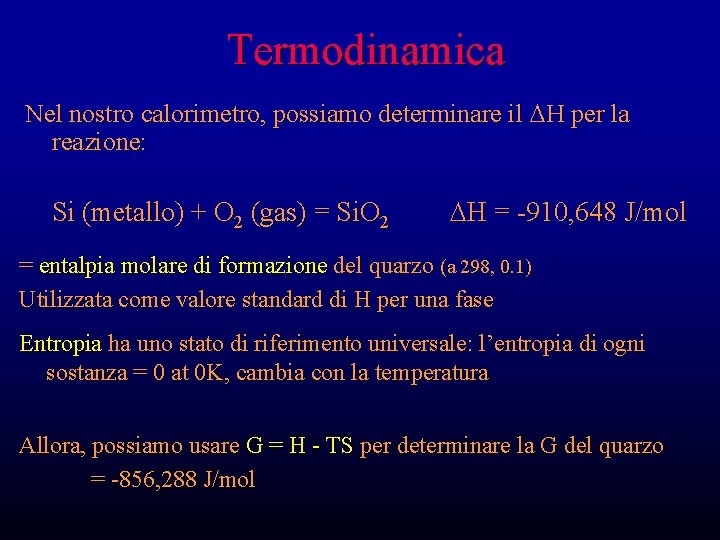 Termodinamica Nel nostro calorimetro, possiamo determinare il DH per la reazione: Si (metallo) +