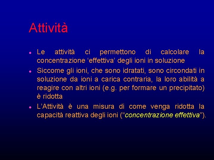 Attività l l l Le attività ci permettono di calcolare la concentrazione ‘effettiva’ degli