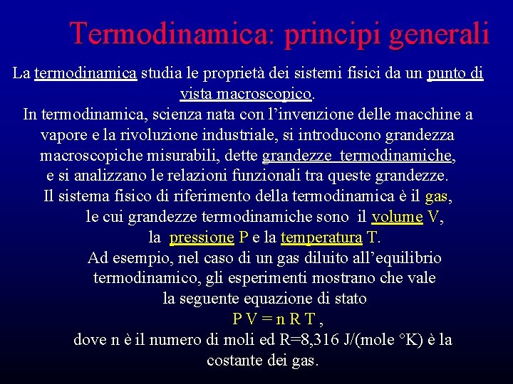 Termodinamica: principi generali La termodinamica studia le proprietà dei sistemi fisici da un punto