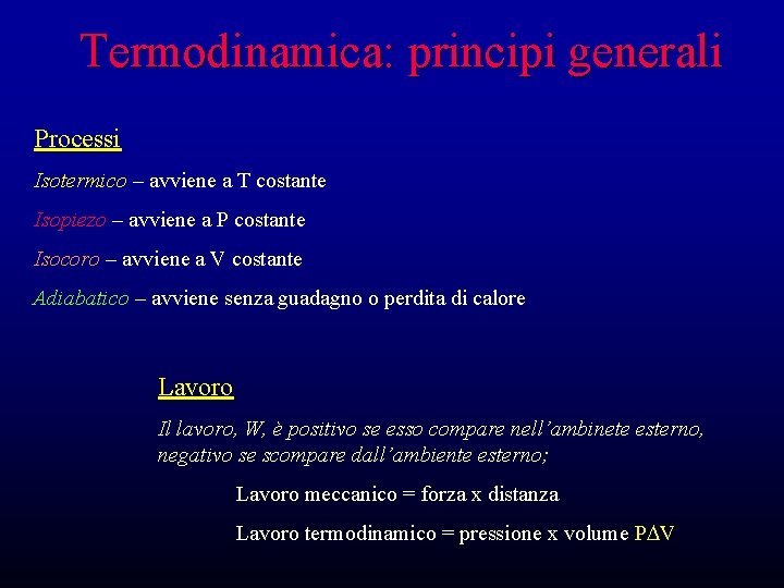 Termodinamica: principi generali Processi Isotermico – avviene a T costante Isopiezo – avviene a