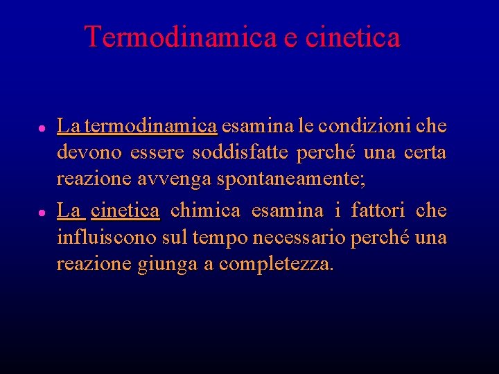 Termodinamica e cinetica l l La termodinamica esamina le condizioni che devono essere soddisfatte