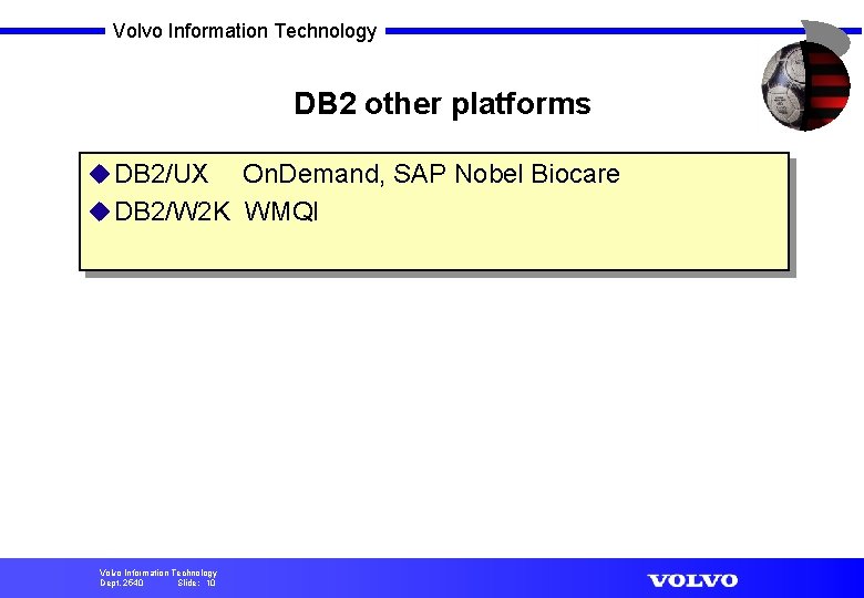 Volvo Information Technology DB 2 other platforms u DB 2/UX On. Demand, SAP Nobel