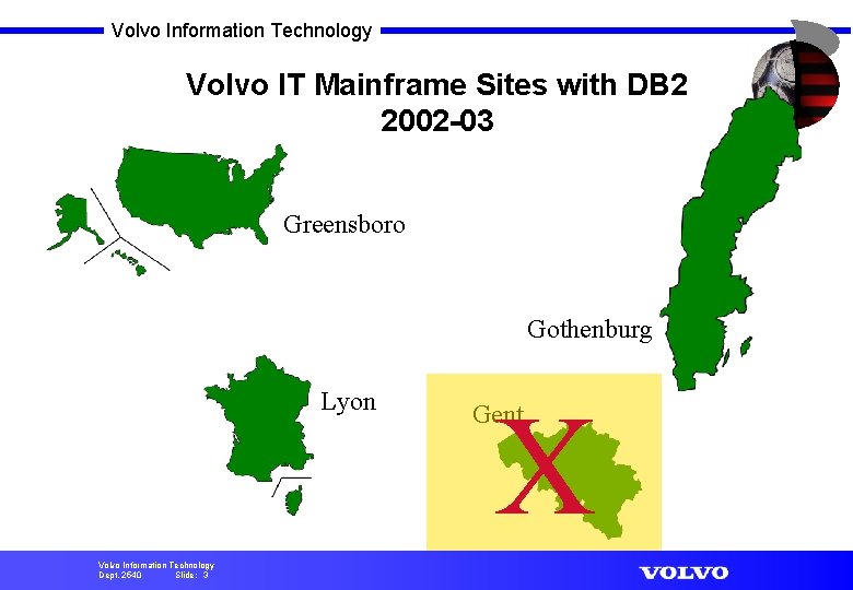 Volvo Information Technology Volvo IT Mainframe Sites with DB 2 2002 -03 Greensboro Gothenburg