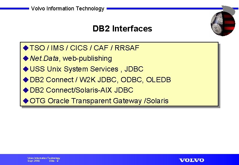 Volvo Information Technology DB 2 Interfaces u TSO / IMS / CICS / CAF
