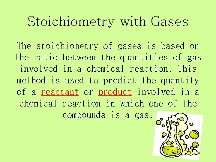 Stoichiometry with Gases The stoichiometry of gases is based on the ratio between the