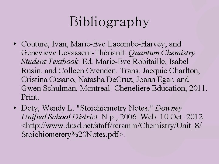 Bibliography • Couture, Ivan, Marie-Eve Lacombe-Harvey, and Genevieve Levasseur-Thériault. Quantum Chemistry Student Textbook. Ed.