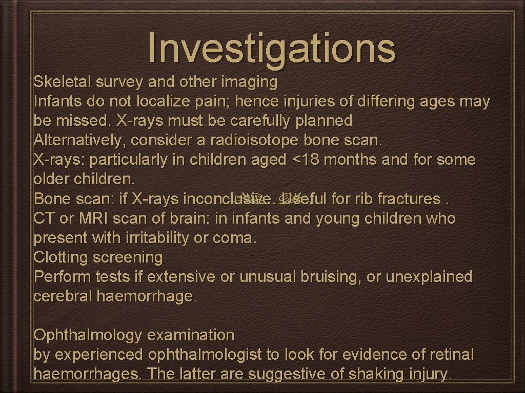 Investigations Skeletal survey and other imaging Infants do not localize pain; hence injuries of