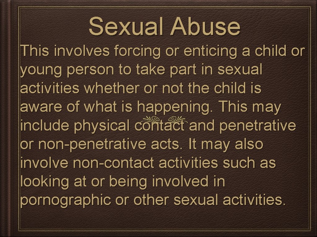 Sexual Abuse This involves forcing or enticing a child or young person to take