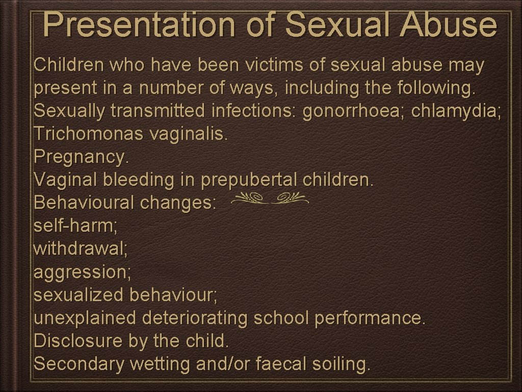 Presentation of Sexual Abuse Children who have been victims of sexual abuse may present