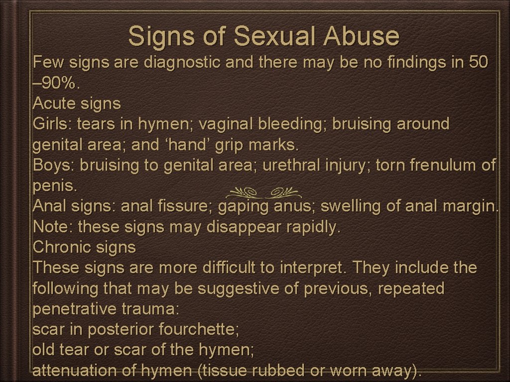Signs of Sexual Abuse Few signs are diagnostic and there may be no findings
