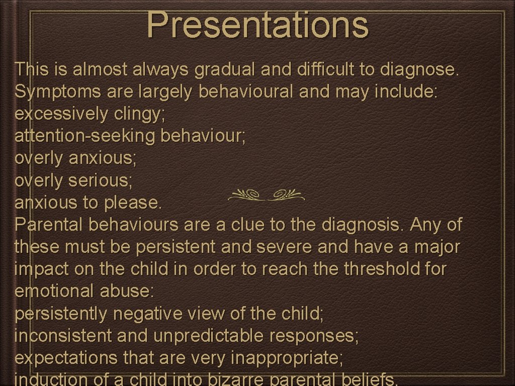 Presentations This is almost always gradual and difficult to diagnose. Symptoms are largely behavioural