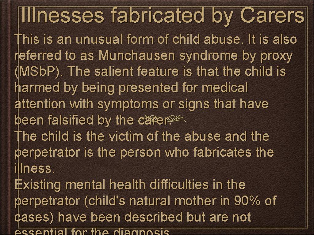 Illnesses fabricated by Carers This is an unusual form of child abuse. It is