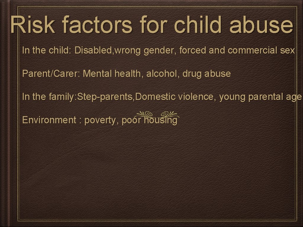 Risk factors for child abuse In the child: Disabled, wrong gender, forced and commercial