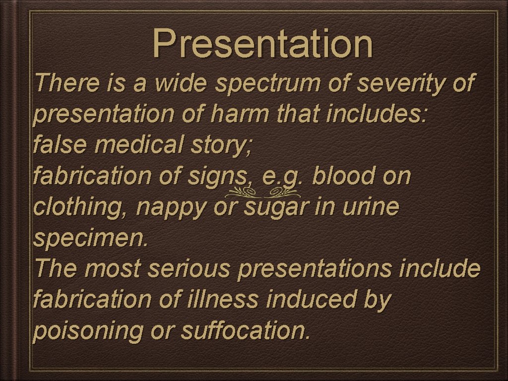 Presentation There is a wide spectrum of severity of presentation of harm that includes: