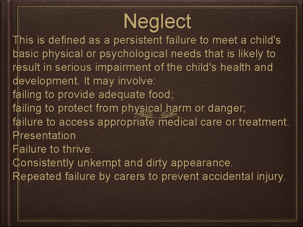 Neglect This is defined as a persistent failure to meet a child's basic physical