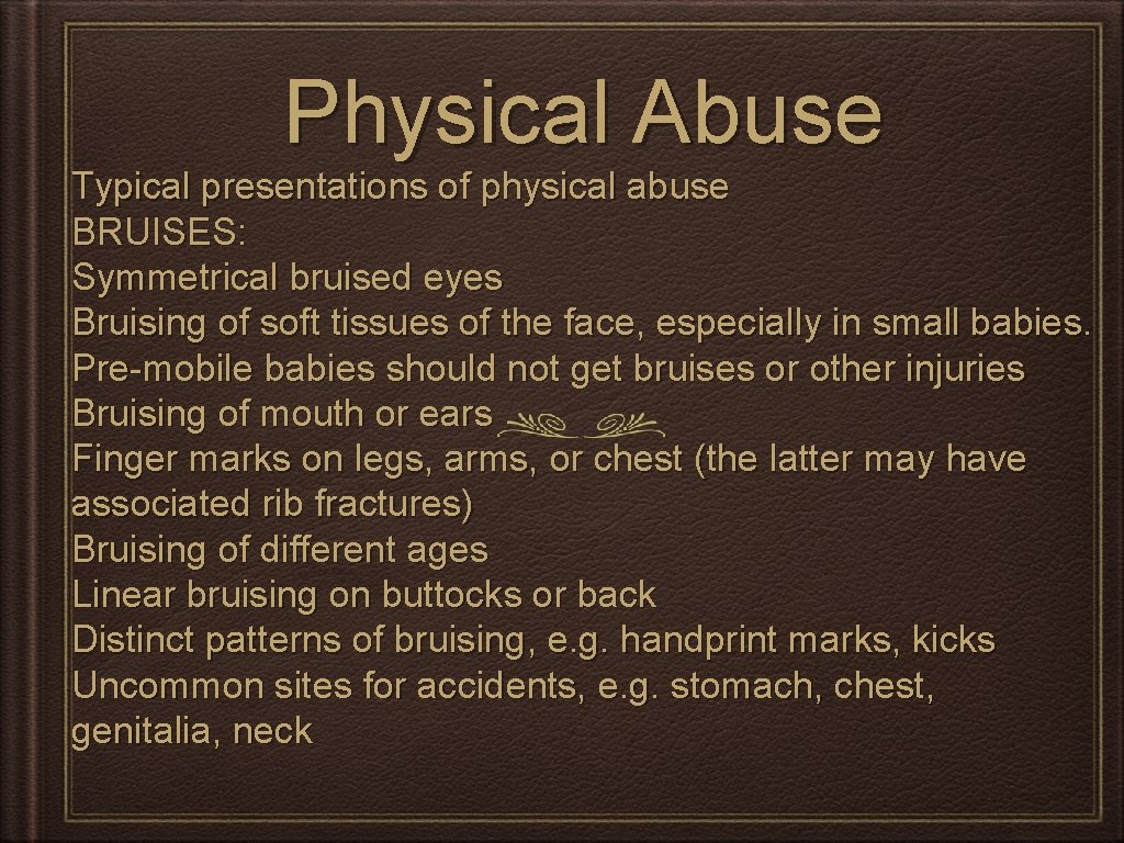 Physical Abuse Typical presentations of physical abuse BRUISES: Symmetrical bruised eyes Bruising of soft