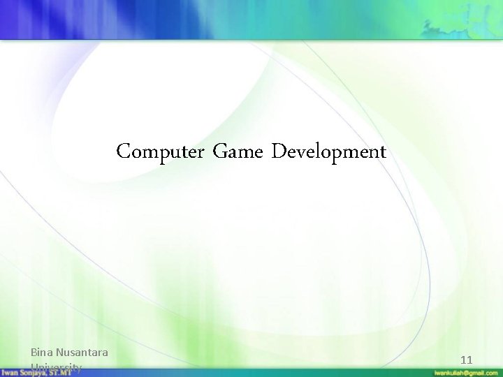 Computer Game Development Bina Nusantara University 11 