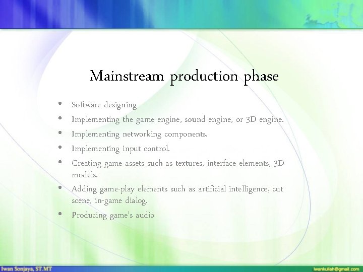 Mainstream production phase • • • Software designing Implementing the game engine, sound engine,