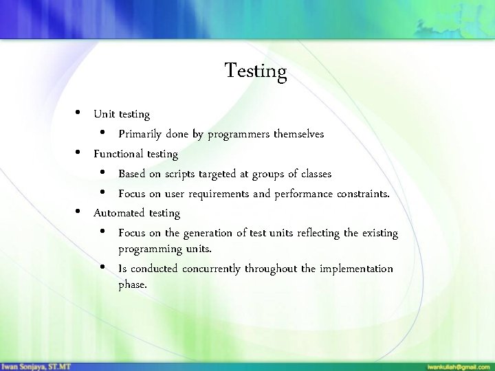 Testing • Unit testing • Primarily done by programmers themselves • Functional testing •