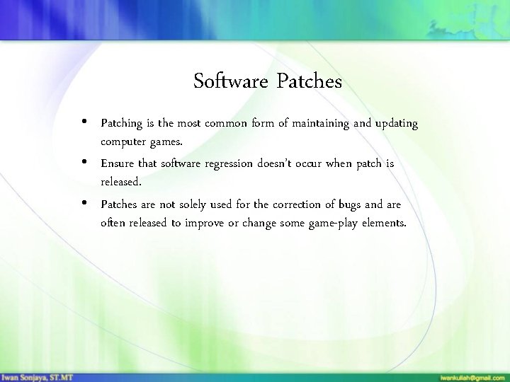 Software Patches • Patching is the most common form of maintaining and updating computer