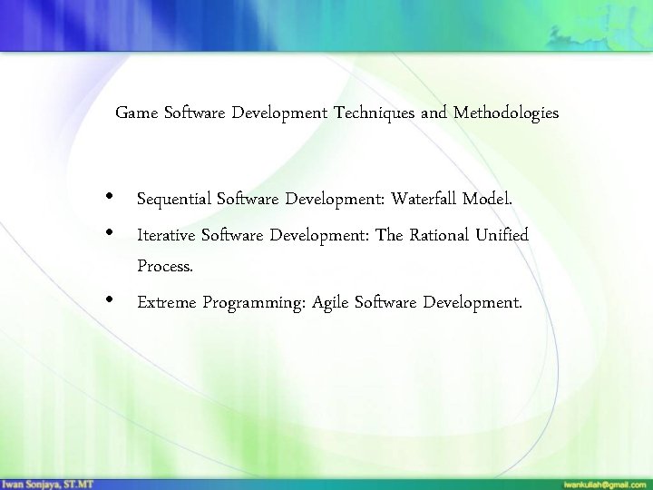 Game Software Development Techniques and Methodologies • Sequential Software Development: Waterfall Model. • Iterative