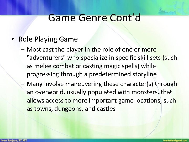 Game Genre Cont’d • Role Playing Game – Most cast the player in the