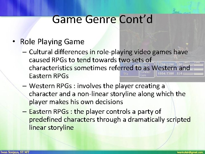 Game Genre Cont’d • Role Playing Game – Cultural differences in role-playing video games