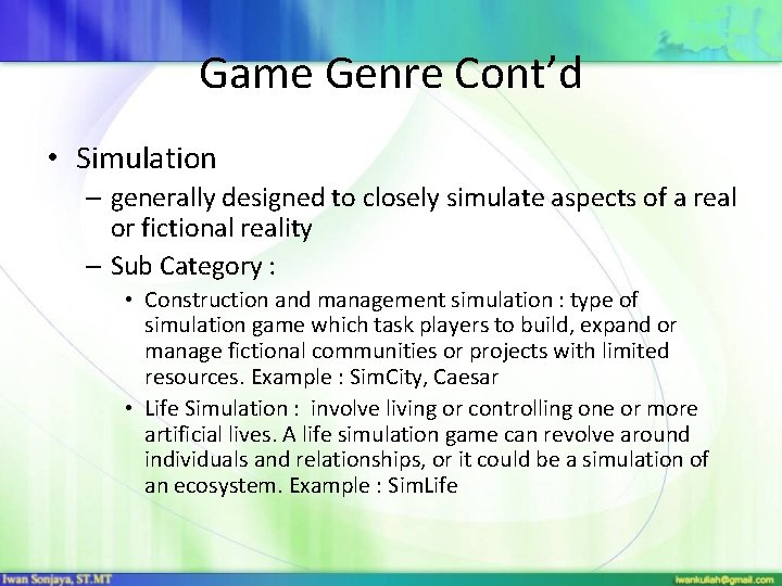 Game Genre Cont’d • Simulation – generally designed to closely simulate aspects of a