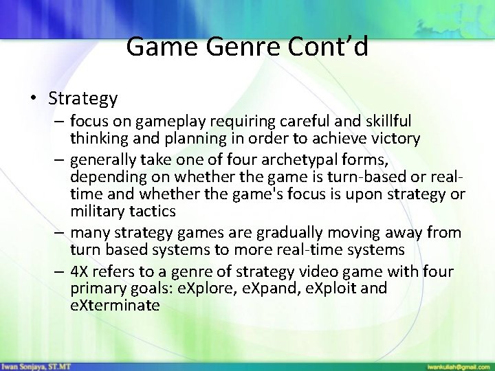 Game Genre Cont’d • Strategy – focus on gameplay requiring careful and skillful thinking
