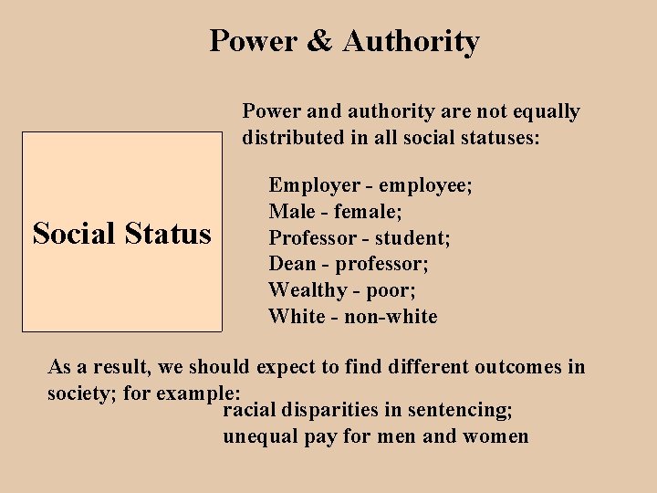 Power & Authority Power and authority are not equally distributed in all social statuses: