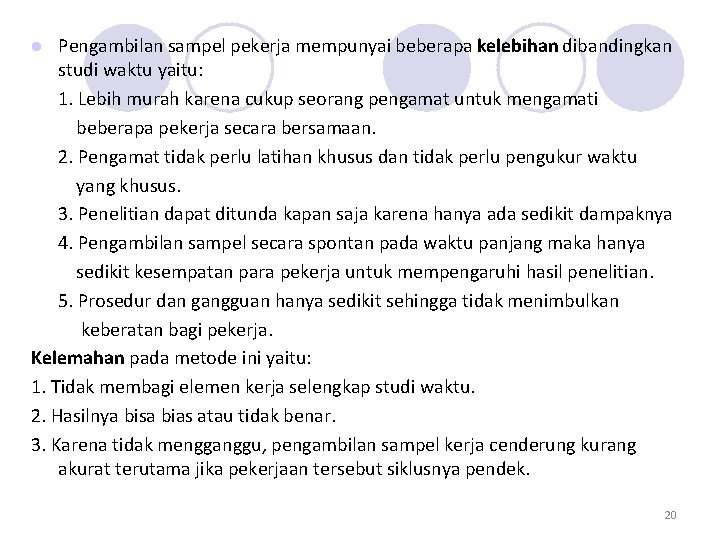 Pengambilan sampel pekerja mempunyai beberapa kelebihan dibandingkan studi waktu yaitu: 1. Lebih murah karena