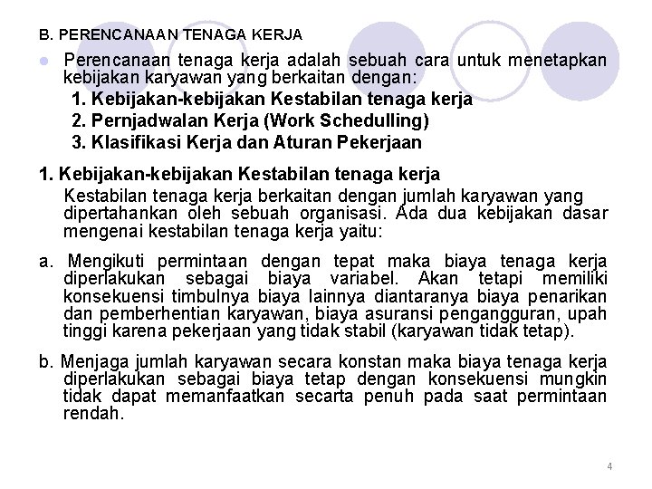 B. PERENCANAAN TENAGA KERJA l Perencanaan tenaga kerja adalah sebuah cara untuk menetapkan kebijakan