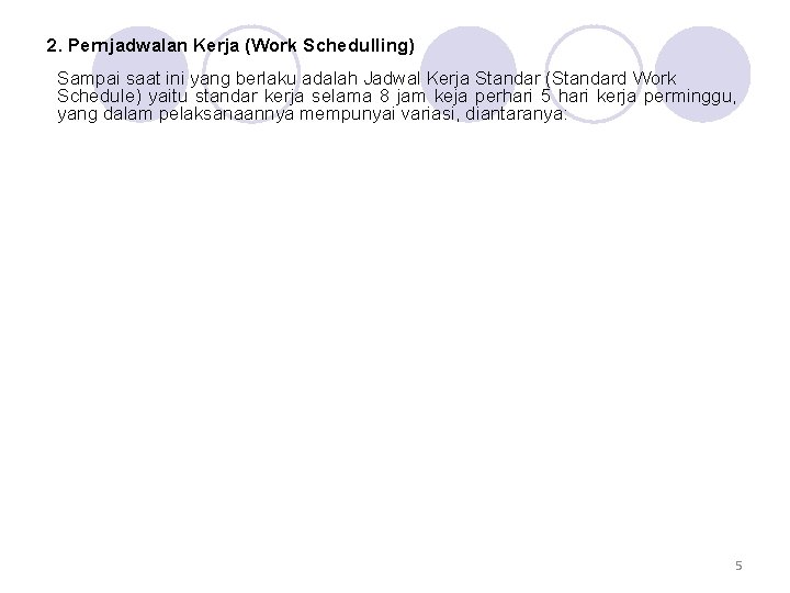 2. Pernjadwalan Kerja (Work Schedulling) Sampai saat ini yang berlaku adalah Jadwal Kerja Standar