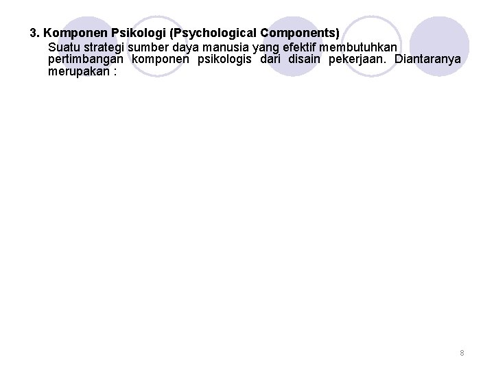 3. Komponen Psikologi (Psychological Components) Suatu strategi sumber daya manusia yang efektif membutuhkan pertimbangan