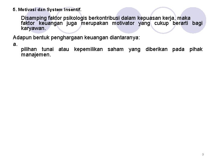 5. Motivasi dan System Insentif. Disamping faktor psikologis berkontribusi dalam kepuasan kerja, maka faktor