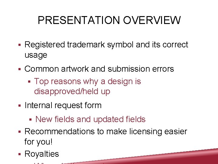 PRESENTATION OVERVIEW Registered trademark symbol and its correct usage Common artwork and submission errors