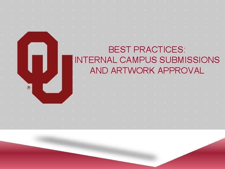 BEST PRACTICES: INTERNAL CAMPUS SUBMISSIONS AND ARTWORK APPROVAL 