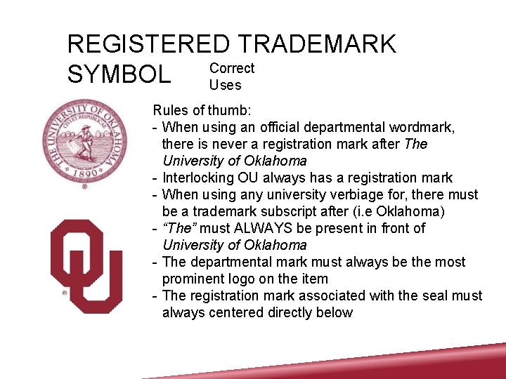 REGISTERED TRADEMARK SYMBOL Correct Uses Rules of thumb: - When using an official departmental
