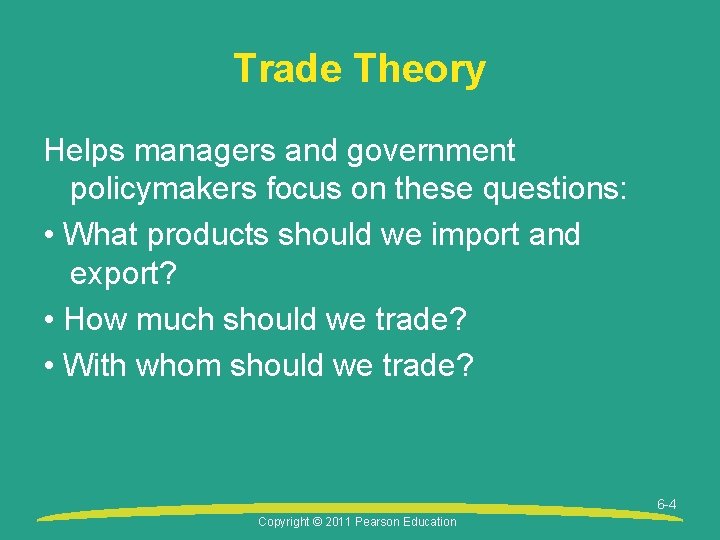 Trade Theory Helps managers and government policymakers focus on these questions: • What products