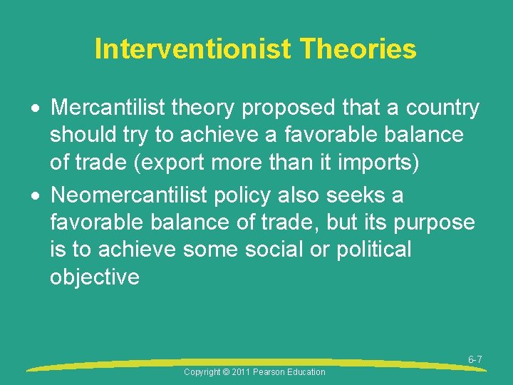 Interventionist Theories Mercantilist theory proposed that a country should try to achieve a favorable
