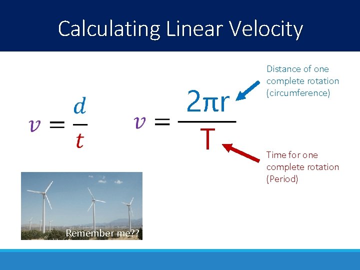 Calculating Linear Velocity 2πr T Remember me? ? Distance of one complete rotation (circumference) Calculating Linear Velocity 2πr T Remember me? ? Distance of one complete rotation (circumference)