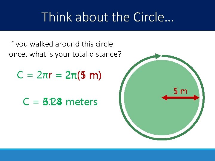 Think about the Circle… If you walked around this circle once, what is your Think about the Circle… If you walked around this circle once, what is your
