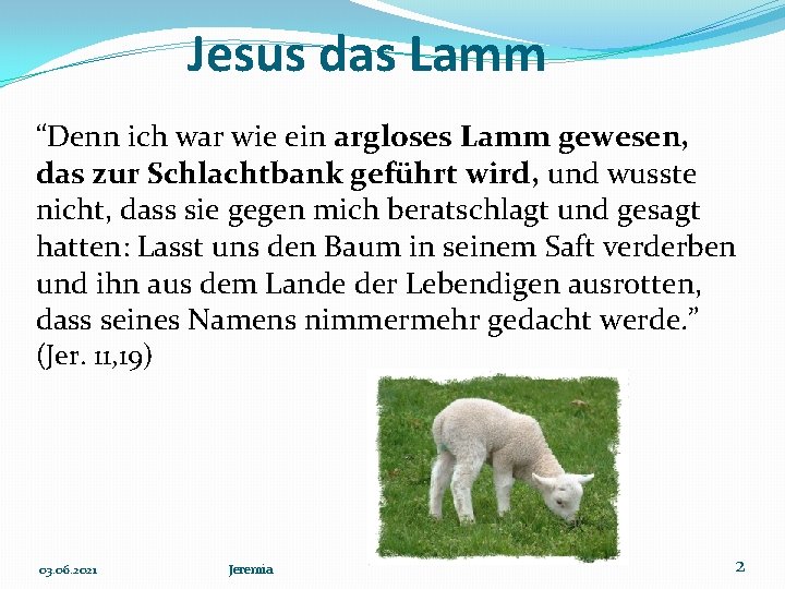 Jesus das Lamm “Denn ich war wie ein argloses Lamm gewesen, das zur Schlachtbank